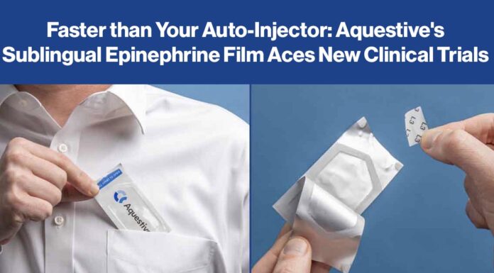 Faster than Your Auto-Injector: Aquestive’s Sublingual Epinephrine Film Aces New Clinical Trials Aquestive's Anaphylm Resubmission